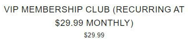 VIP Membership Club (Billed at $28.90 Monthly)